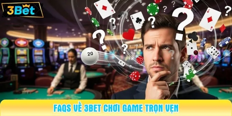 FAQs về 3BET chơi game trọn vẹn