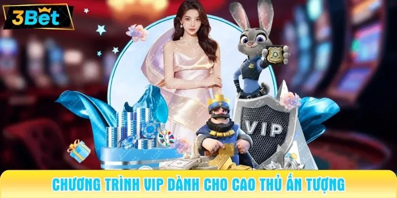 Chương trình VIP dành cho cao thủ ấn tượng