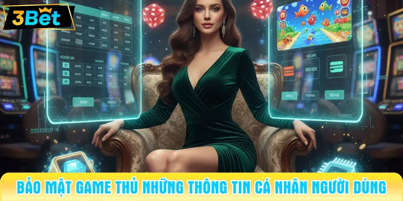Bảo mật game thủ những thông tin cá nhân người dùng