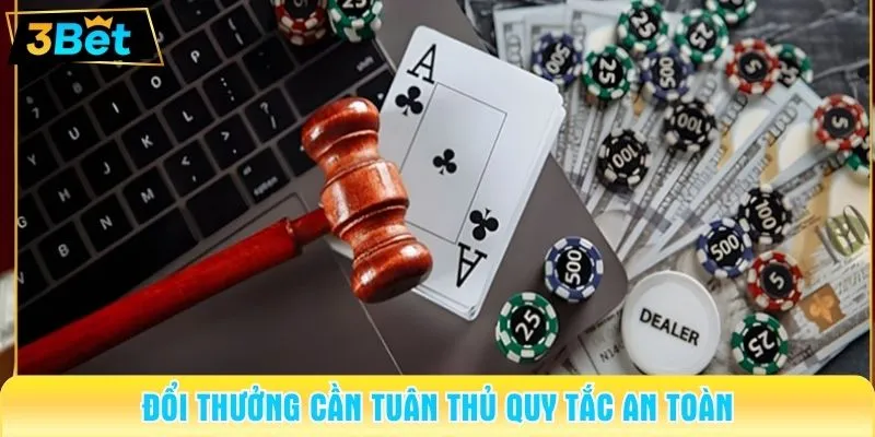 Đổi thưởng cần tuân thủ quy tắc an toàn