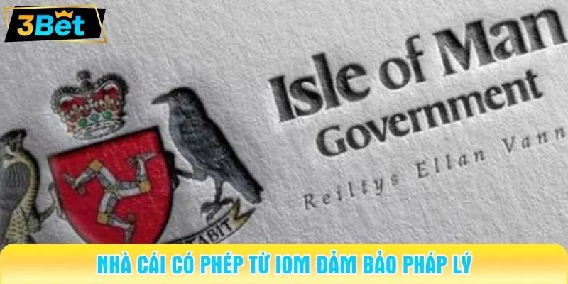 Nhà cái có phép từ IOM đảm bảo pháp lý