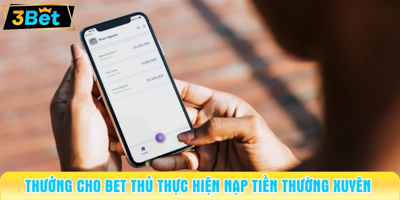 Thưởng cho bet thủ thực hiện nạp tiền thường xuyên 