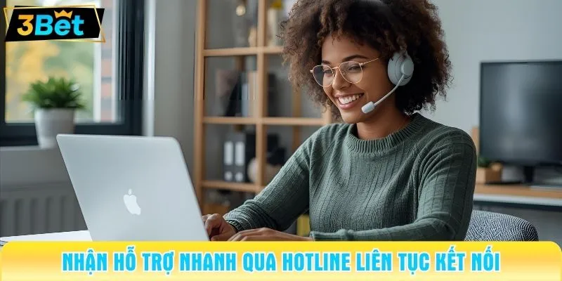 Nhận hỗ trợ nhanh qua hotline liên tục kết nối