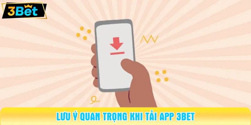 Nắm rõ những lưu ý để tải app 3BET không bị lỗi