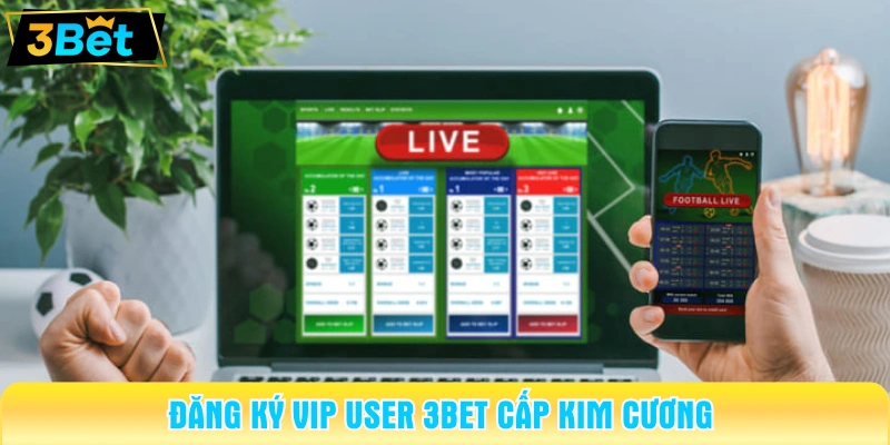 Đăng ký VIP User 3BET cấp Kim Cương 
