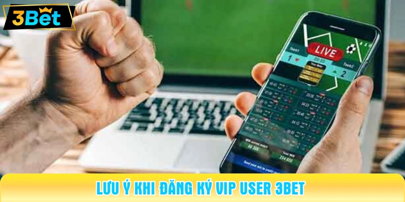 Lưu ý khi đăng ký VIP 3BET 